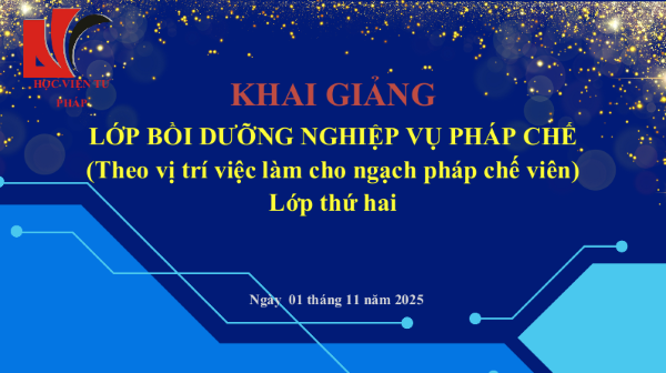 Học viện Tư pháp tổ chức khai giảng Lớp bồi dưỡng pháp chế (theo vị trí việc làm cho các ngạch pháp chế viên) – Lớp thứ hai